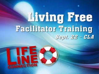 Living Free
Facilitator Training
          Sept. 22 - CLA
 