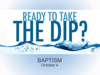 !
BAPTISM
October 4
 
