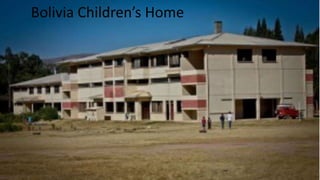 Bolivia Children’s Home
 