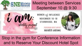 Meeting between Services
September 10 @ 9:30
a.m.
Stop in the gym for Conference Information
and to Reserve Your Discount Hotel Spot
 