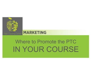 Where to Promote the PTC
IN YOUR COURSE
 