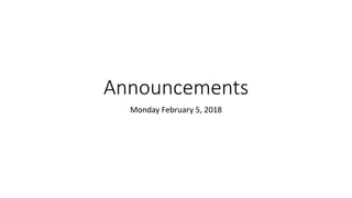 Announcements
Monday February 5, 2018
 