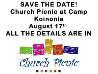 SAVE THE DATE!
Church Picnic at Camp
Koinonia
August 17th
ALL THE DETAILS ARE IN
YOUR BULLETIN!
 