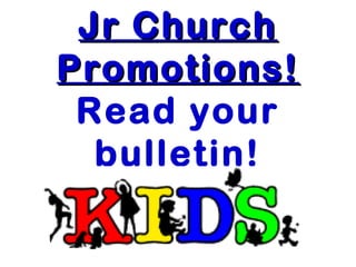 JJrr CChhuurrcchh 
PPrroommoottiioonnss!! 
Read your 
bulletin! 
 