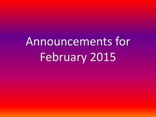 Announcements for
February 2015
 