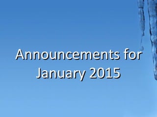 Announcements forAnnouncements for
January 2015January 2015
 
