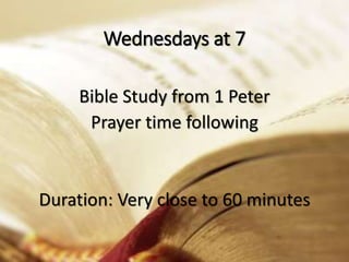 Wednesdays at 7
Bible Study from 1 Peter
Prayer time following

Duration: Very close to 60 minutes

 