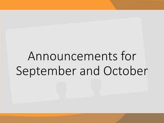Announcements for 
September and October 
 