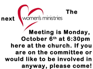 The 
next 
Meeting is Monday, 
October 6th at 6:30pm 
here at the church. If you 
are on the committee or 
would like to be involved in 
anyway, please come! 
