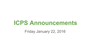 ICPS Announcements
Friday January 22, 2016
 