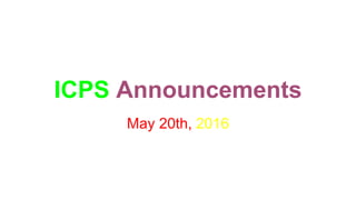 ICPS Announcements
May 20th, 2016
 