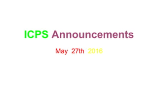 ICPS Announcements
May 27th 2016
 