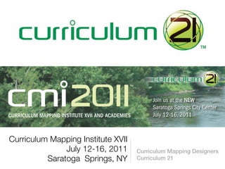 Curriculum Mapping Institute XVII
               July 12-16, 2011     Curriculum Mapping Designers
          Saratoga Springs, NY      Curriculum 21
 