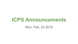 ICPS Announcements
Mon. Feb. 22 2016
 