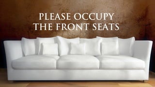 PLEASE OCCUPY
THE FRONT SEATS
 