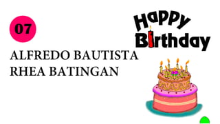 07
ALFREDO BAUTISTA
RHEA BATINGAN
 