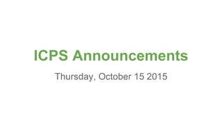 ICPS Announcements
Thursday, October 15 2015
 