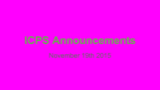 ICPS Announcements
November 19th 2015
 