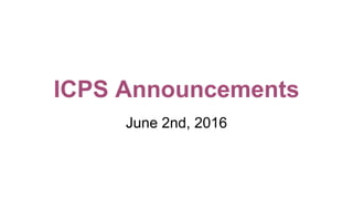 ICPS Announcements
June 2nd, 2016
 