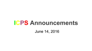 ICPS Announcements
June 14, 2016
 