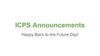 ICPS Announcements
Happy Back to the Future Day!
 