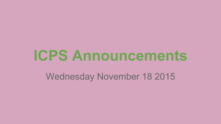ICPS Announcements
Wednesday November 18 2015
 