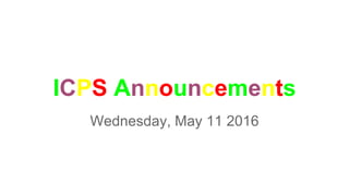 ICPS Announcements
Wednesday, May 11 2016
 