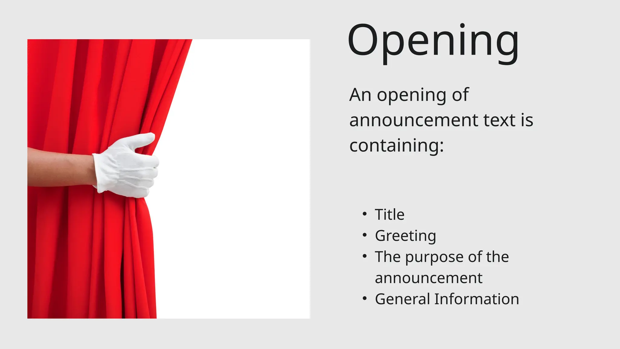 An opening of
announcement text is
containing:
• Title
• Greeting
• The purpose of the
announcement
• General Information
Opening
 