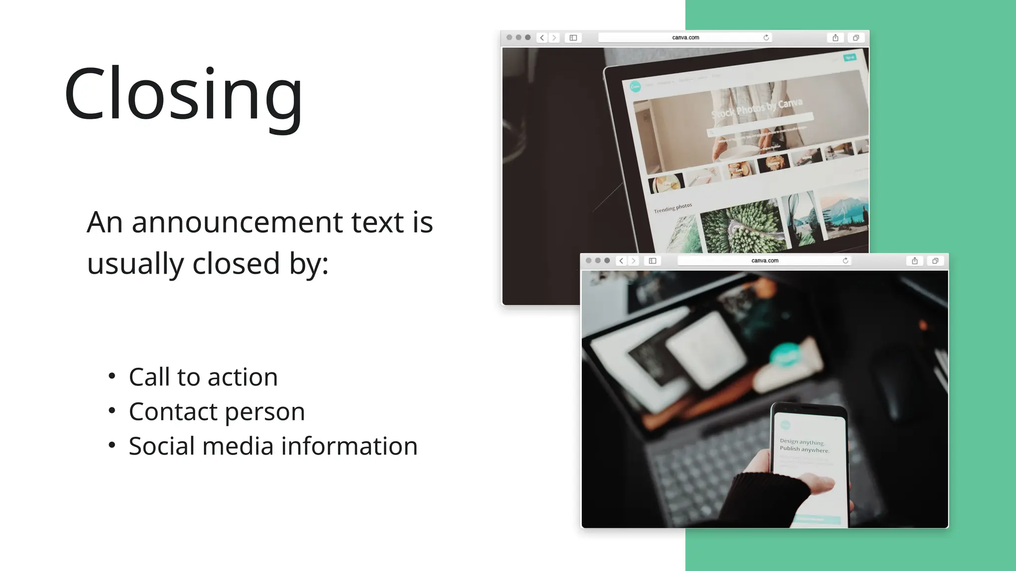 An announcement text is
usually closed by:
• Call to action
• Contact person
• Social media information
Closing
 