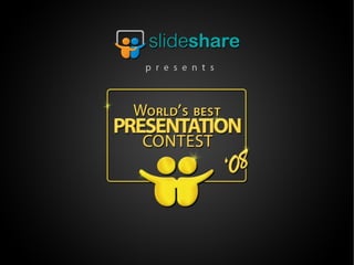 SlideShare presents the World's Best Presentation Contest