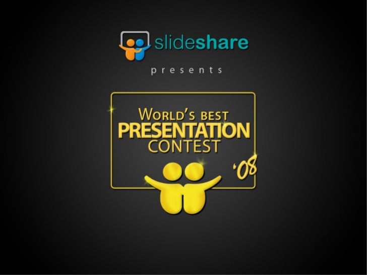 slideshare presents the world s best presentation contest 2008