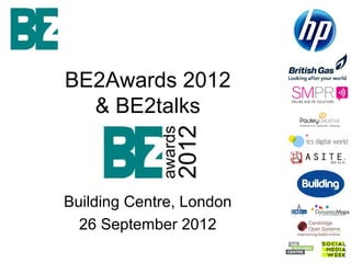 BE2Awards 2012
  & BE2talks



Building Centre, London
  26 September 2012
 