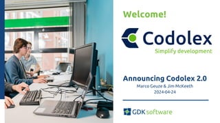 Welcome!
Topic:
Date:
Announcing Codolex 2.0
Marco Geuze & Jim McKeeth
2024-04-24
 