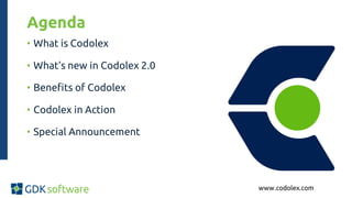 Agenda
• What is Codolex
• What’s new in Codolex 2.0
• Benefits of Codolex
• Codolex in Action
• Special Announcement
www.codolex.com
 