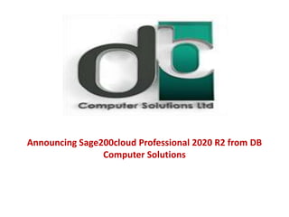 Announcing Sage200cloud Professional 2020 R2 from DB
Computer Solutions
 