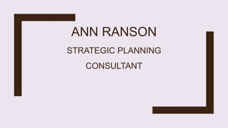 ANN RANSON
STRATEGIC PLANNING
CONSULTANT
 