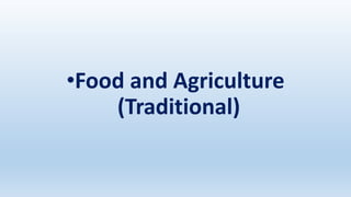 •Food and Agriculture
(Traditional)
 