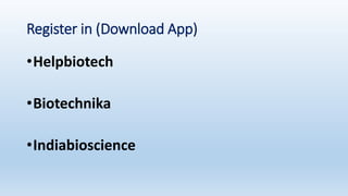 Register in (Download App)
•Helpbiotech
•Biotechnika
•Indiabioscience
 