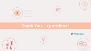 Q&A BREAK
Thank You. Questions?
@redrambles
 