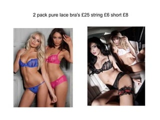 2 pack pure lace bra's £25 string £6 short £8 