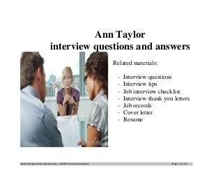 interview questions and answers – pdf file for free download Page 1 of 10
Ann Taylor
interview questions and answers
Related materials:
- Interview questions
- Interview tips
- Job interview checklist
- Interview thank you letters
- Job records
- Cover letter
- Resume
 