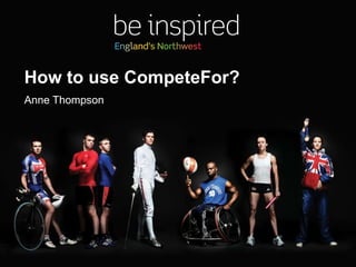 How to use CompeteFor? Anne Thompson 