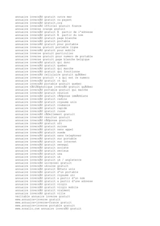 annuaire inversÃ© gratuit outre mer
annuaire inversÃ© gratuit ou payant
annuaire inversÃ© gratuit.org
annuaire inversÃ© officiel gratuit france
annuaire inverse orange gratuit
annuaire inversÃ© gratuit Ã partir de l'adresse
annuaire inversÃ© gratuit Ã partir du nom
annuaire inversÃ© gratuit page blanche
annuaire inversÃ© gratuit portable
annuaire inversÃ© gratuit pour portable
annuaire inverse gratuit portable ligne
annuaire inversÃ© gratuit pour mobile
annuaire inverse gratuit particulier
annuaire inverse gratuit pour numero de portable
annuaire inverse gratuit page blanche belgique
annuaire inversÃ© gratuit qui donc
annuaire inversÃ© gratuit quebec
annuaire inversÃ© gratuit qui marche
annuaire inversÃ© gratuit qui fonctionne
annuaire inversÃ© cellulaire gratuit quÃ©bec
annuaire inverse gratuit - a qui est ce numero
annuaire inversÃ© gratuit ct qui
annuaire inversÃ© portable gratuit quebec
annuaire tÃ©lÃ©phonique inversÃ© gratuit quÃ©bec
annuaire inversÃ© portable gratuit qui marche
annuaire inversÃ© gratuit reunion
annuaire inversÃ© gratuit rÃ©ponse immÃ©diate
annuaire inversÃ© gratuit radins
annuaire inversÃ© gratuit royaume unis
annuaire inversÃ© gratuit roumanie
annuaire inversÃ© gratuit rapide
annuaire inversÃ© gratuit russe
annuaire inversÃ© rÃ©ellement gratuit
annuaire inversÃ© resultat gratuit
annuaire inversÃ© rÃ©ponse gratuite
annuaire inversÃ© gratuit sfr
annuaire inversÃ© gratuit suisse
annuaire inversÃ© gratuit sans appel
annuaire inversÃ© gratuit suede
annuaire inversÃ© gratuit sans telephoner
annuaire inversÃ© gratuit sur portable
annuaire inversÃ© gratuit sur internet
annuaire inversÃ© gratuit senegal
annuaire inversÃ© gratuit societe
annuaire inversÃ© gratuit serieux
annuaire inversÃ© gratuit usa
annuaire inversÃ© gratuit uk
annuaire inversÃ© gratuit uk / angleterre
annuaire inversÃ© universel gratuit
annuaire inversÃ© ukraine gratuit
annuaire inversÃ© gratuit Ã©tats unis
annuaire inversÃ© gratuit d'un portable
annuaire inversÃ© gratuit royaume uni
annuaire inversÃ© gratuit a partir d'un nom
annuaire inversÃ© gratuit a partir d'une adresse
annuaire inversÃ© gratuit virgin
annuaire inversÃ© gratuit virgin mobile
annuaire inversÃ© gratuit vraiment
annuaire inversÃ© gratuit ville
veritable annuaire inverse gratuit
www.annuaire-inverse gratuit
www.annuaire-inverse-france gratuit
www.annuaire-inverse portable gratuit
www.sosallo.com annuaire inversÃ© gratuit
 