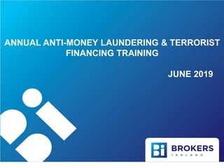 ANNUAL ANTI-MONEY LAUNDERING & TERRORIST
FINANCING TRAINING
JUNE 2019
 