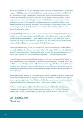 19
The Jordanian Economic Performance
Jordan’s commitment to economic and social reform, which has led to an overall economic growth over
the last several years, continues with broad public and private support. Therefore, in 2006, a considerable
progress has been highlighted in achieving a number of economic objectives that have further reinforced
the country’s macroeconomic stability, notwithstanding the political instability in the region. In
particular, last year marked the end of a three-year plan that the Ministry of Planning and International
Cooperation (MOPIC) has embarked on to carry forward national reforms, which resulted in enhancing
the overall business and investment climate, encouraging foreign investment, reducing public debt as
percentage of GDP as well as minimizing the dependence on foreign aid and grants.
As a result, Jordan ranked 53 world wide and 3rd among Middle Eastern and North African countries in
the “Index of Economic Freedom” published by the Heritage Foundation in Washington, D.C., and the
Wall Street Journal. Furthermore, after a somewhat prickly start in 2006, the Jordanian economy was
able to absorb the impact of surging oil prices and dwindling foreign grants, thus registering a growth
rate of 6% in Gross Domestic Product (GDP) at constant prices during FY2006. As a result, Moody’s, the
international rating agency, upgraded Jordan’s economic outlook from “negative” to read as “stable” by
the end of the year. Consequently, Jordan is posted on the region’s map as a role model in terms of its
economic development and policies.
The economic growth during 2006 was alleviated by the underpinning growth in foreign direct
investment pouring into the national economy, being fuelled, for the most part, by surging oil profits in
the Gulf countries. In effect, foreign Investments have been growing at a blistering pace during the last
year topping JD1.92 billion by the end of September 2006, thus marking an unprecedented 126% hike
compared to the same period in 2005. Such inflows, mainly targeting the Jordanian stock market and the
real estate sector, provided a boost in terms of economic growth and were in fact dampening the effect of
rising interest rates.
However, notwithstanding the boom in these markets, the impact was a further increase in the money
supply, thus pushing the CBJ to increase interest rates in accordance with its policy that was entangled
 
