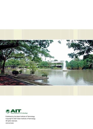 Published by the Asian Institute of Technology.
Copyright © 2007 Asian Institute of Technology. 
All rights reserved.
www.ait.asia
 