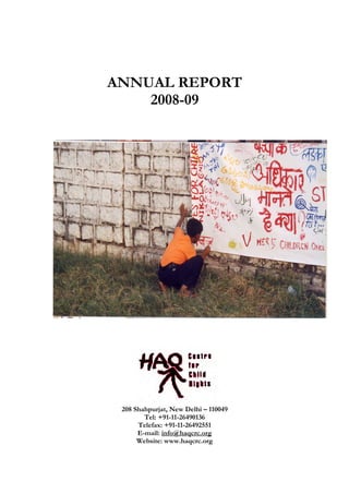 ANNUAL REPORT
2008-09
208 Shahpurjat, New Delhi – 110049
Tel: +91-11-26490136
Telefax: +91-11-26492551
E-mail: info@haqcrc.org
Website: www.haqcrc.org
 