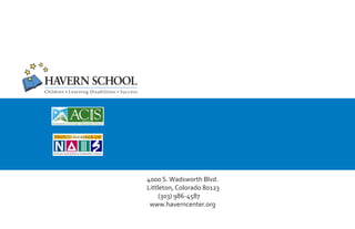4000 S. Wadsworth Blvd.
Littleton, Colorado 80123
     (303) 986-4587
 www.haverncenter.org
 