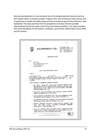 they become dependent on one contractor due to the delayed payment structure and how
their bargain space is severely curtailed. Irregular work, lack of training to keep records, lack
of awareness on health and safety issues and lack of access to government schemes is also
highlighted. The study examines from the perspective of workers what the possible
improvements that can be made in their living and working conditions. The study concludes
with recommendations for the retailers, contractors, government, NGOs/Trade Unions, NHG
and the workers.
CEC Annual Report 2011-12 16
 