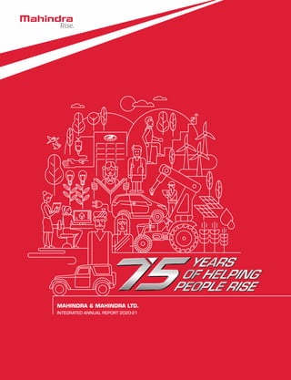 MAHINDRA & MAHINDRA LTD.
INTEGRATED ANNUAL REPORT 2020-21
YEARS
OF HELPING
PEOPLE RISE
YEARS
YEARS
OF HELPING
OF HELPING
PEOPLE RISE
PEOPLE RISE
 